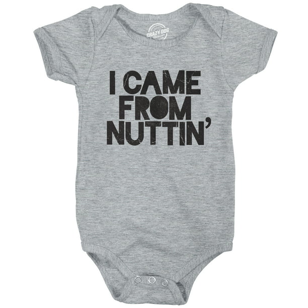 Crazy Dog T-Shirts - Creeper I Came From Nuttin Baby Bodysuit Funny ...