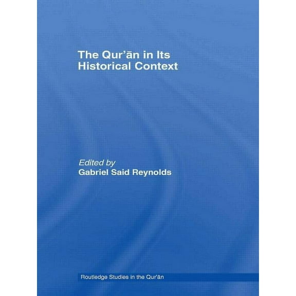Routledge Studies in the Qur'an The Qur'an in its Historical Context, (Paperback)
