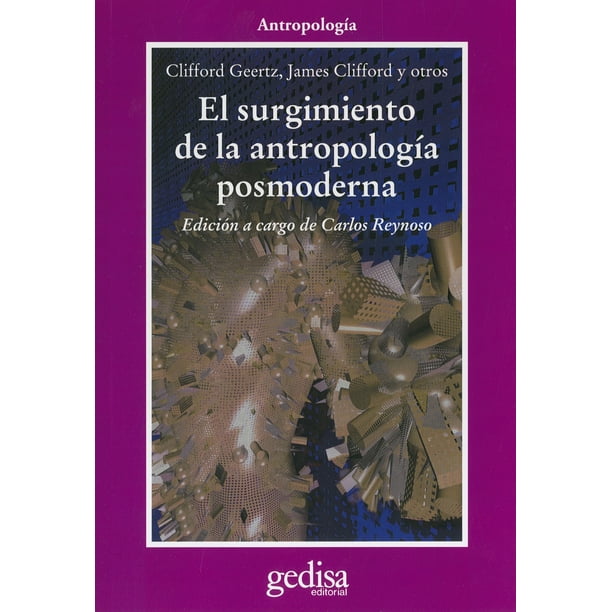 EL SURGIMIENTO DE LA ANTROPOLOGIA POSMODERNA GEDISA CLIFFORD GEERTZ ...