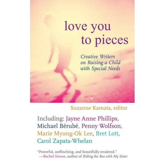 Love You to Pieces: Creative Writers on Raising a Child with Special Needs, (Paperback)