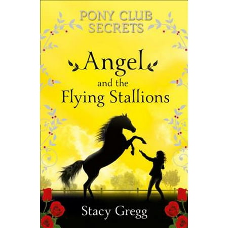 - Angel and the Flying Stallions (Pony Club Secrets, Book 10)