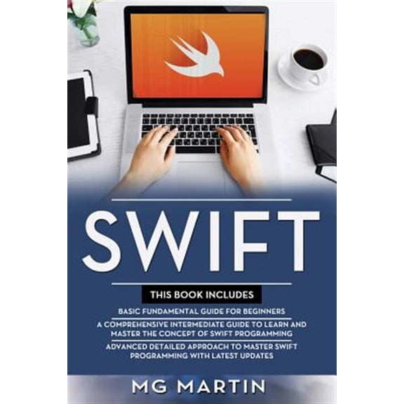 Pre-Owned Swift: The Complete Guide for Beginners, Intermediate and Advanced Detailed Strategies To Master Swift Programming (Paperback) 1096672286 9781096672289