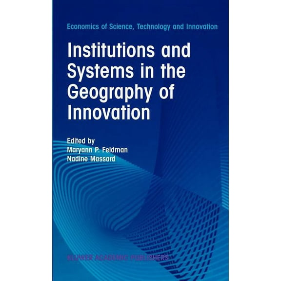 Economics of Science, Technology and Inn Institutions and Systems in the Geography of Innovation, Book 25, (Hardcover)