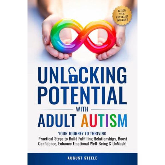 Pre-Owned Unlocking Potential with Adult Autism: Your Journey to Thriving: Practical Steps to Build Fulfilling Relationships, Boost Confidence, Enhance Emotional Well-Being & UnMask!