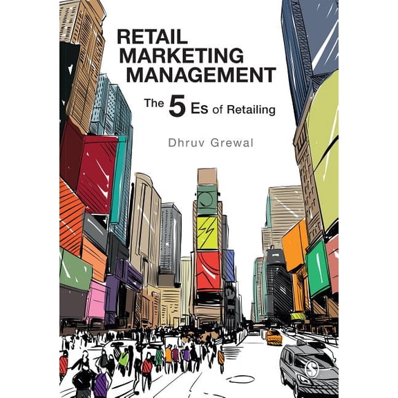 Retail Marketing Management: The 5 Es of Retailing, (Hardcover)