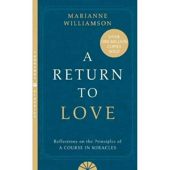 A Return to Love: Reflections on the Principles of a Course in Miracles