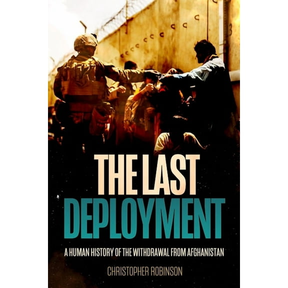 The Last Deployment: A Human History of the Withdrawal from Afghanistan, (Hardcover)