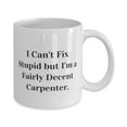 thumbnail image 2 of Joke Carpenter 11oz Mug, I Can't Fix Stupid but I'm a Fairly Decent Carpenter, Cheap Gifts for Colleagues, Holiday Gifts, Funny cup, Gift for coffee lover, Unique coffee mug, Novelty mug, Funny, 2 of 2
