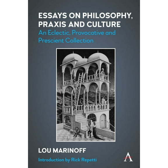 Essays on Philosophy, PRAXIS and Culture: An Eclectic, Provocative and Prescient Collection, (Paperback)