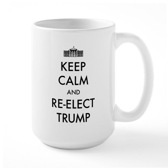 CafePress - Keep Calm And Re Elect Tr - 15 oz Ceramic Large White Nolvety Mug