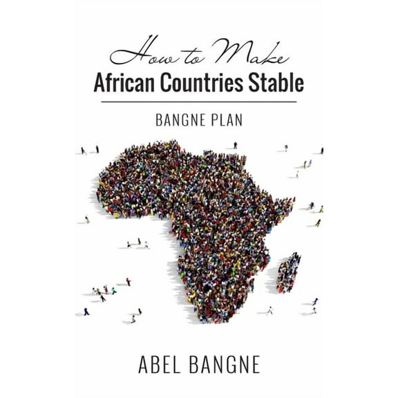 How to Make African Countries Stable: Bangne Plan (Paperback)