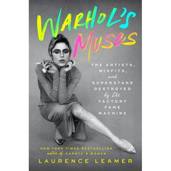 Warhol's Muses: The Artists, Misfits, and Superstars Destroyed by the Factory Fame Machine, (Hardcover)
