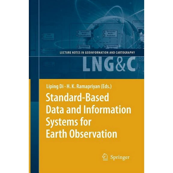Lecture Notes in Geoinformation and Cart Standard-Based Data and Information Systems for Earth Observation, (Paperback)
