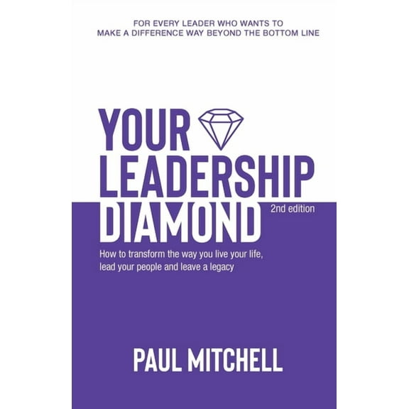 Your Leadership Diamond: How To Transform the Way You Live Your Life, Lead Your People and Leave a Legacy (Paperback)