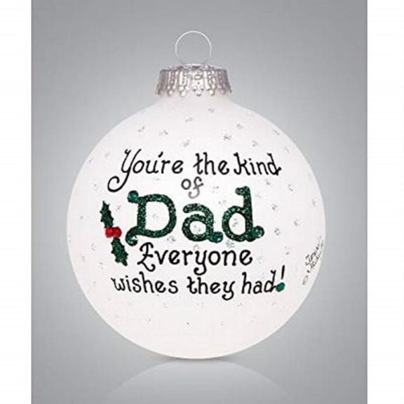 You're The Kind of Dad Everyone Wishes They Had Glass Ball Ornament Made in USA