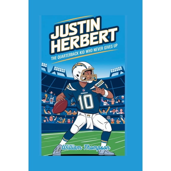 Justin Herbert: The Quarterback Kid Who Never Gives Up, (Paperback)