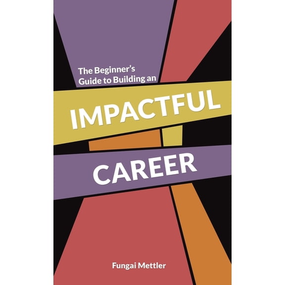 The Beginner s Guide to Building an Impactful Career, (Paperback)