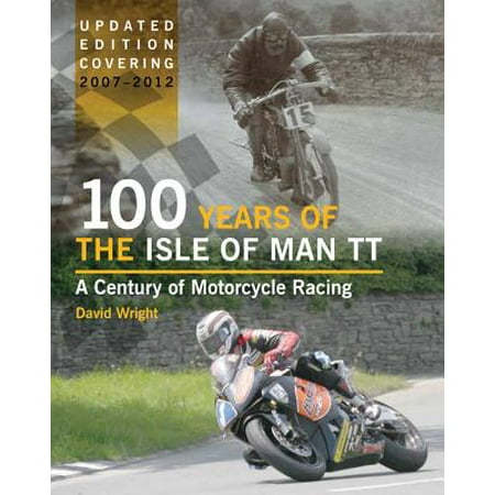 100 Years of the Isle of Man TT : A Century of Motorcycle