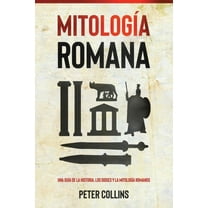 Mitología Romana: Una guía de la historia, los dioses y la mitología romanos, (Paperback)