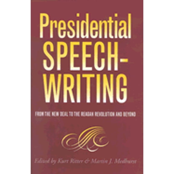 Pre-Owned Presidential Speechwriting: From the New Deal to the Reagan Revolution and Beyond (Hardcover) by Kurt Ritter, Martin J Medhurst