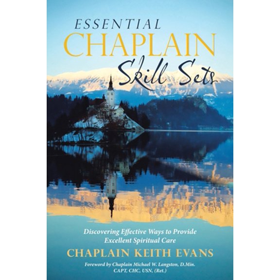 Pre-Owned Essential Chaplain Skill Sets: Discovering Effective Ways to Provide Excellent Spiritual Care (Paperback) 1973600110 9781973600114