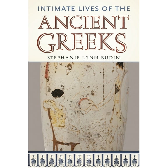 Intimate Lives of the Ancient Greeks, (Hardcover)