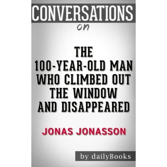 Pre-Owned Conversations on The 100-Year-Old Man Who Climbed Out the Window and Disappeared by Jonas Jonasson