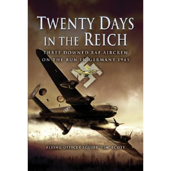 Pre-Owned Twenty Days in the Reich: Three Downed RAF Aircrew on the Run in Germany 1945 (Hardcover) by Squire 'tim' Scott