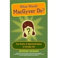 thumbnail image 1 of Pre-Owned What Would MacGyver Do?: True Stories of Improvised Genius in Everyday Life, 9780452289291, 0452289297, Paperback, Reprint edition, 1 of 1