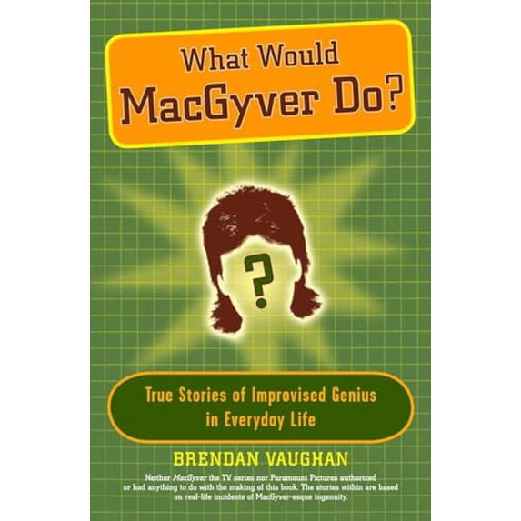 Pre-Owned What Would MacGyver Do?: True Stories of Improvised Genius in Everyday Life, 9780452289291, 0452289297, Paperback, Reprint edition