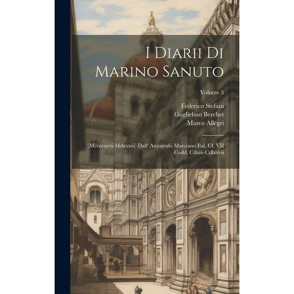 I Diarii Di Marino Sanuto: (Mccccxcvi-Mdxxxiii) Dall' Autografo Marciano Ital. Cl. VII Codd. Cdxix-Cdlxxvii; Volume 5 (Hardcover)