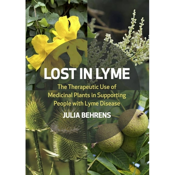 Lost in Lyme: The Therapeutic Use of Medicinal Plants in Supporting People with Lyme Disease, (Paperback)