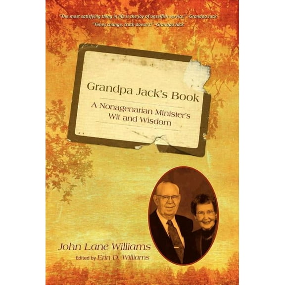 Grandpa Jack's Book : A Nonagenarian Ministers Wit and Wisdom