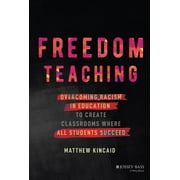 Freedom Teaching: Overcoming Racism in Education to Create Classrooms Where All Students Succeed (Hardcover)