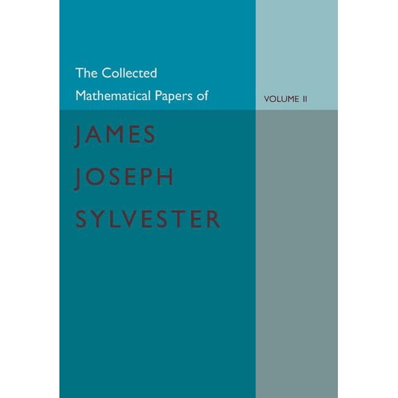 The Collected Mathematical Papers of James Joseph Sylvester: Volume 2, 1854 1873, (Paperback)