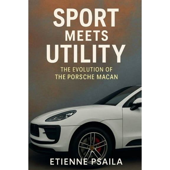Sport Meets Utility: The Evolution of the Porsche Macan, (Paperback)