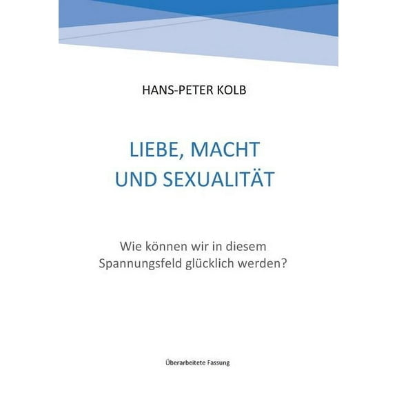 Liebe, Macht und Sexualität: Wie können wir in diesem Spannungsfeld glücklich werden? (Paperback)