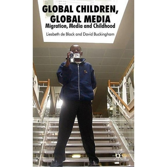Global Children, Global Media: Migration, Media and Childhood, (Hardcover)