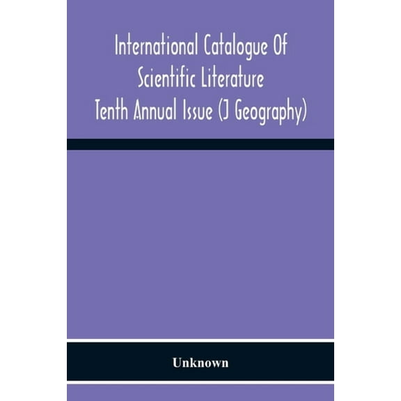 International Catalogue Of Scientific Literature; Tenth Annual Issue (J Geography), (Paperback)