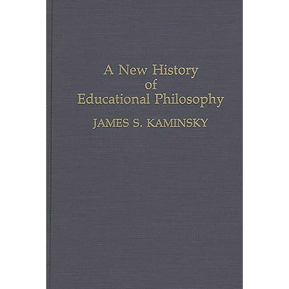 Contributions to the Study of Education A New History of Educational Philosophy, Book 58, (Hardcover)