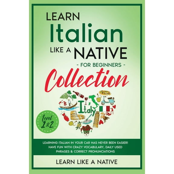 Italian Language Lessons Learn Italian Like a Native for Beginners Collection - Level 1 & 2: Learning Italian in Your Car Has Never Been Easi, Book 3, (Paperback)