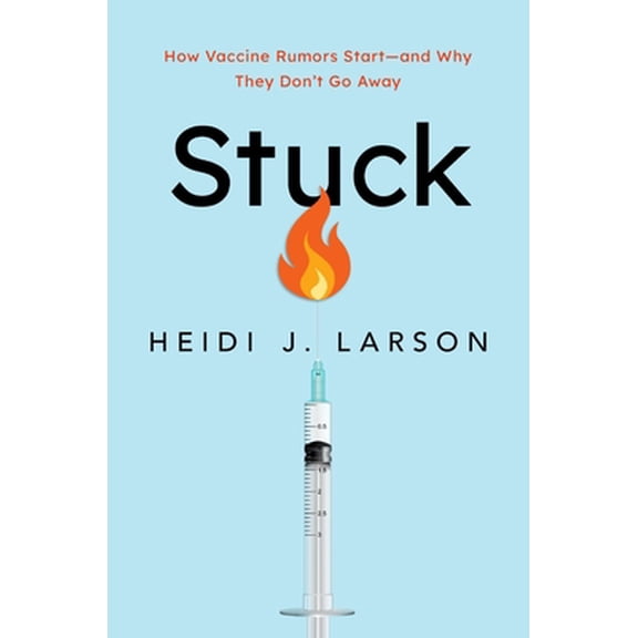Pre-Owned Stuck: How Vaccine Rumors Start -- And Why They Don't Go Away (Hardcover) 0190077247 9780190077242
