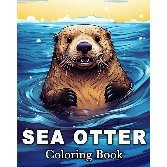 Sea Otter Coloring Book: 50 Cute Images for Stress Relief and Relaxation, (Paperback)