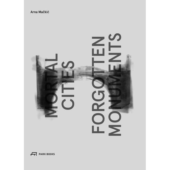 Mortal Cities and Forgotten Monuments (Hardcover)