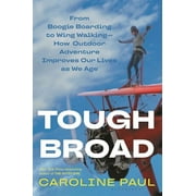 Tough Broad : From Boogie Boarding to Wing WalkingHow Outdoor Adventure Improves Our Lives as We Age (Hardcover)