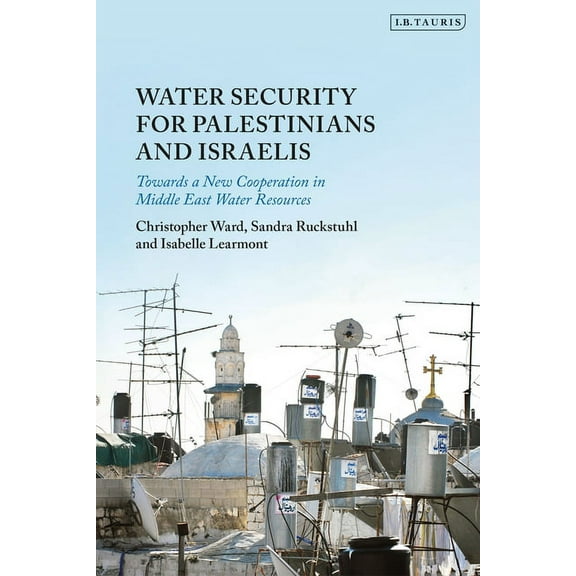 Water Security for Palestinians and Israelis: Towards a New Cooperation in Middle East Water Resources, (Hardcover)