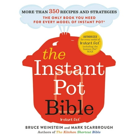 - The Instant Pot Bible : More than 350 Recipes and Strategies: The Only Book You Need for Every Model of Instant Pot