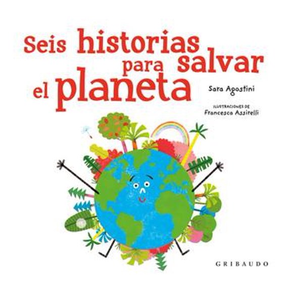 Seis Historias para Salvar el Planeta Gribaudo 9788417127633