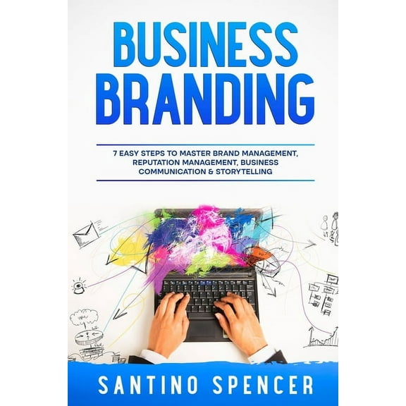 Marketing Management Business Branding: 7 Easy Steps to Master Brand Management, Reputation Management, Business Communication & Storytel, Book 2, (Paperback)