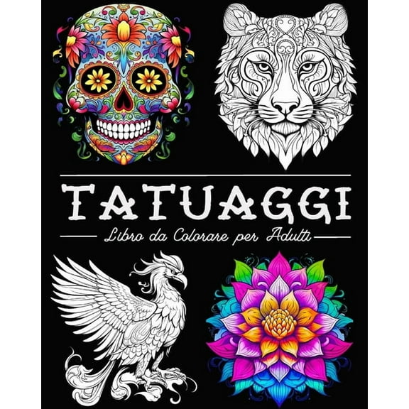 Tatuaggi Libro da Colorare per Adulti: 50 Bellissime illustrazioni con Teschi, Animali, Fiori, Fantasia e altro Ancora, (Paperback)